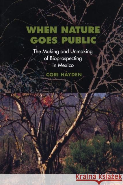 When Nature Goes Public: The Making and Unmaking of Bioprospecting in Mexico Hayden, Cori 9780691095578 Princeton University Press