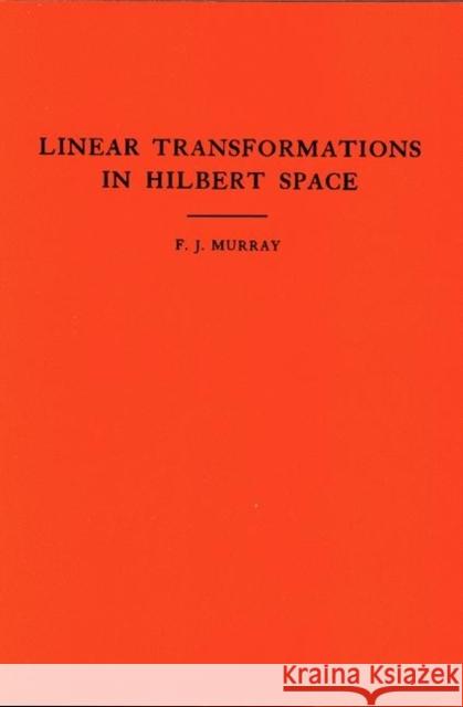 An Introduction to Linear Transformations in Hilbert Space. (Am-4), Volume 4 Murray, Francis Joseph 9780691095691 Princeton Book Company Publishers