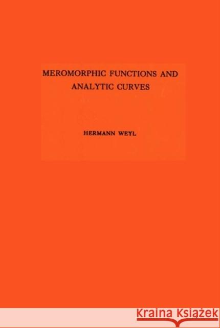 Meromorphic Functions and Analytic Curves. (Am-12) Weyl, Hermann 9780691095745 Princeton University Press