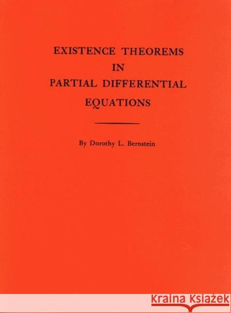 Existence Theorems in Partial Differential Equations. (Am-23), Volume 23 Bernstein, Dorothy L. 9780691095806 Princeton Book Company Publishers