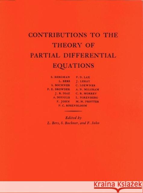 Contributions to the Theory of Partial Differential Equations. (Am-33), Volume 33 Bers, Lipman 9780691095844 Princeton Book Company Publishers