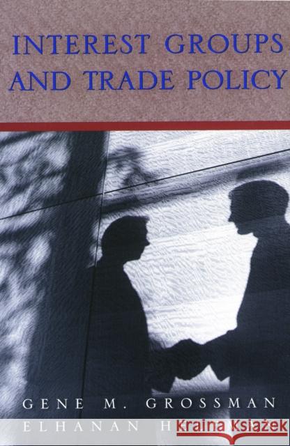 Interest Groups and Trade Policy Gene M. Grossman Elhanan Helpman 9780691095974 Princeton University Press