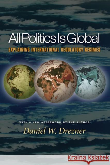 All Politics Is Global: Explaining International Regulatory Regimes Drezner, Daniel W. 9780691096421