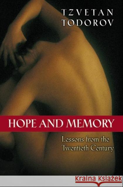 Hope and Memory: Lessons from the Twentieth Century Todorov, Tzvetan 9780691096582