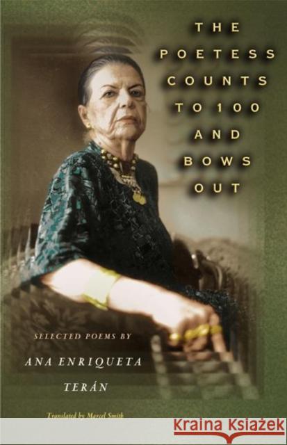 The Poetess Counts to 100 and Bows Out: Selected Poems by Ana Enriqueta Terán Terán, Ana Enriqueta 9780691096728 Princeton University Press