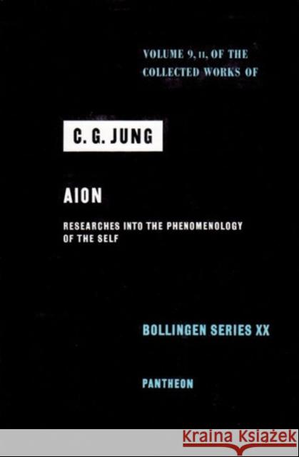 Collected Works of C.G. Jung, Volume 9 (Part 2): Aion: Researches Into the Phenomenology of the Self Jung, C. G. 9780691097596 Princeton University Press