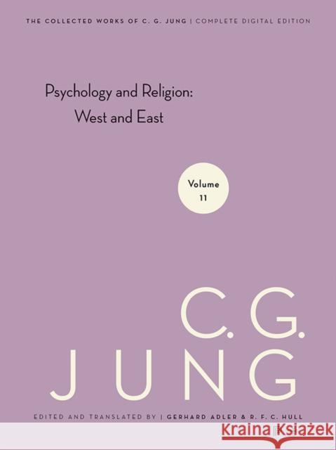Collected Works of C.G. Jung, Volume 11: Psychology and Religion: West and East Carl Gustav Jung Michael Fordham Herbert Read 9780691097725