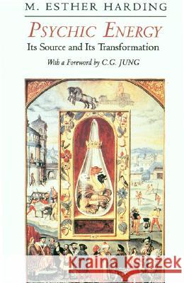 Psychic Energy: Its Source and Its Transformation Mary Esther Harding C. G. Jung  9780691098173 Princeton University Press