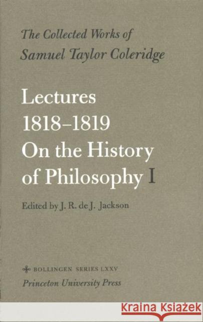 Lectures 1818-1819: On the History of Philosophy Coleridge, Samuel Taylor 9780691098753 Princeton University Press