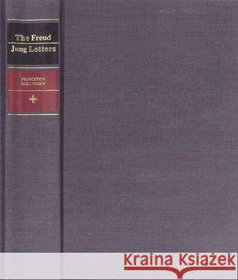 The Freud/Jung Letters: The Correspondence Between Sigmund Freud and C. G. Jung Sigmund Freud Carl Gustav Jung W. McGuire 9780691098906 Bollingen