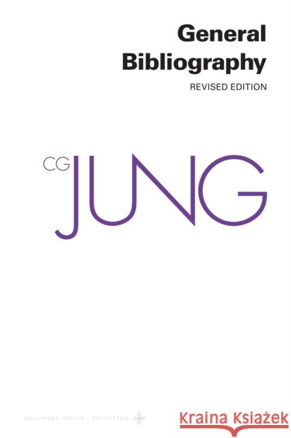 Collected Works of C.G. Jung, Volume 19: General Bibliography - Revised Edition Lisa Ress Herbert Read William McGuire 9780691098937