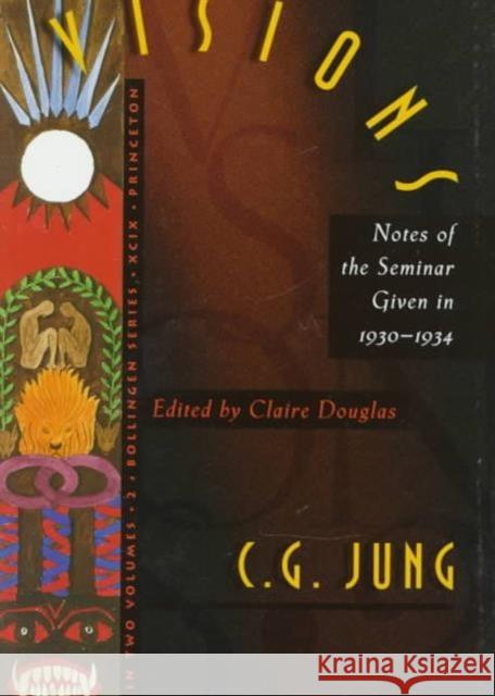 Visions: Notes of the Seminar Given in 1930-1934 by C. G. Jung Douglas, Claire 9780691099712 Bollingen