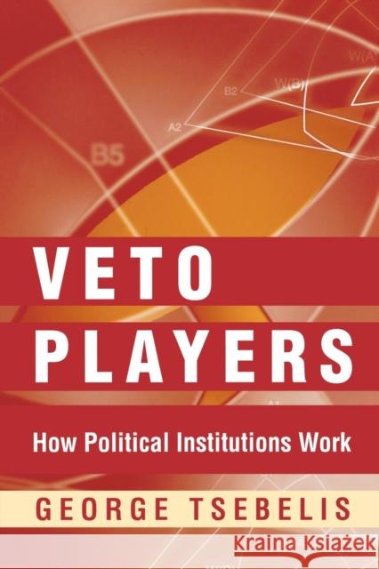 Veto Players: How Political Institutions Work Tsebelis, George 9780691099897 Princeton University Press