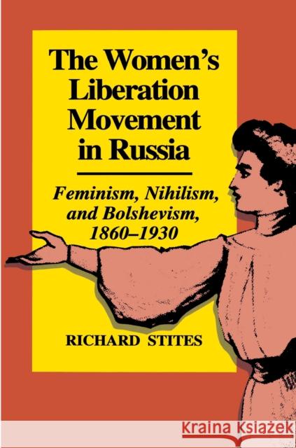 The Women's Liberation Movement in Russia: Feminism, Nihilsm, and Bolshevism, 1860-1930 - Expanded Edition Stites, Richard 9780691100586