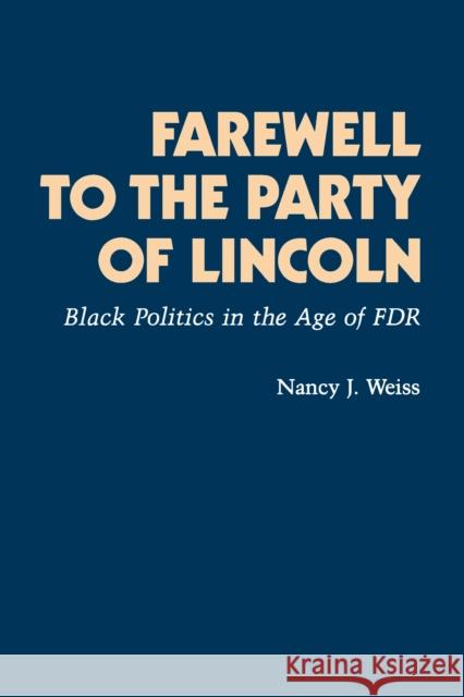 Farewell to the Party of Lincoln: Black Politics in the Age of F.D.R Weiss, Nancy Joan 9780691101514 Princeton University Press