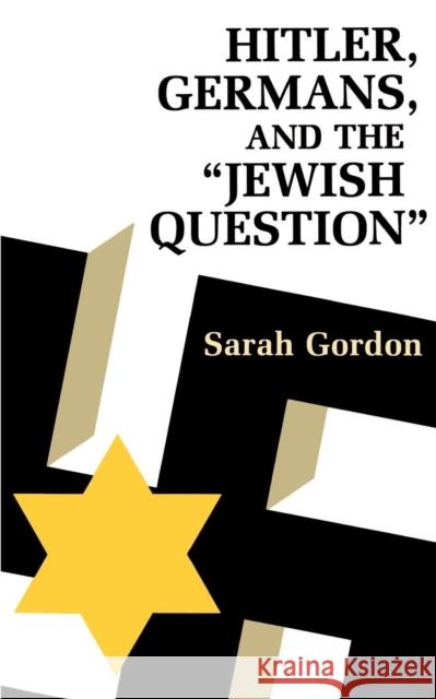 Hitler, Germans, and the Jewish Question Sarah Gordon 9780691101620 Princeton University Press