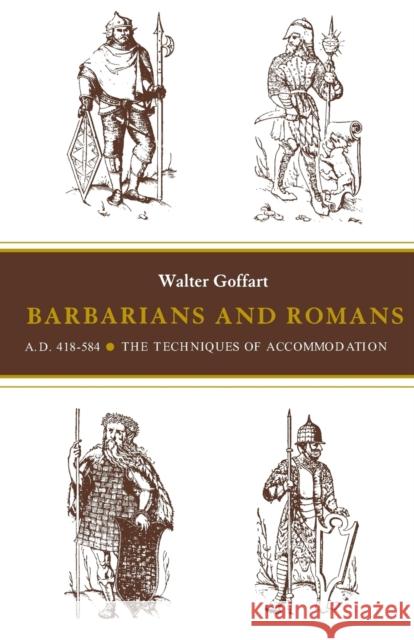 Barbarians and Romans, A.D. 418-584: The Techniques of Accommodation Goffart, Walter A. 9780691102313