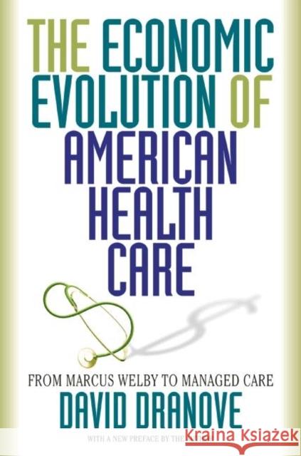 The Economic Evolution of American Health Care: From Marcus Welby to Managed Care Dranove, David 9780691102535 Princeton University Press