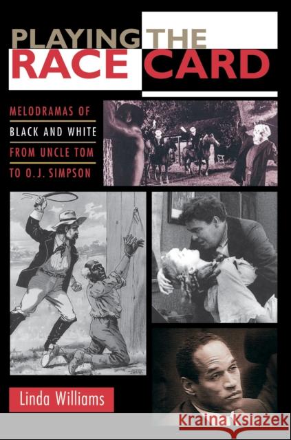 Playing the Race Card: Melodramas of Black and White from Uncle Tom to O. J. Simpson Williams, Linda 9780691102832 Princeton University Press