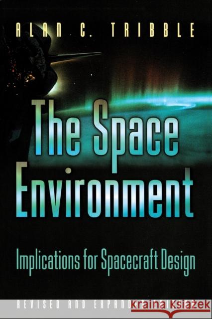 The Space Environment: Implications for Spacecraft Design - Revised and Expanded Edition Tribble, Alan C. 9780691102993 Princeton University Press