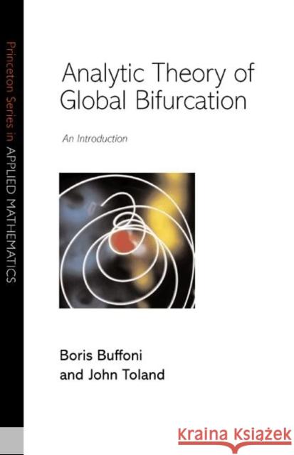 Analytic Theory of Global Bifurcation Buffoni, Boris 9780691112985 Princeton University Press