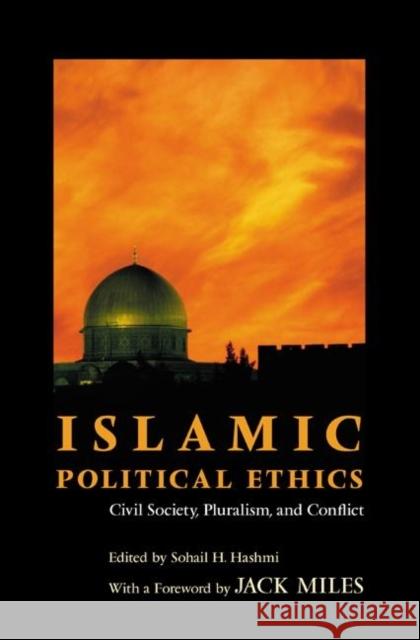 Islamic Political Ethics: Civil Society, Pluralism, and Conflict Hashmi, Sohail H. 9780691113104 Princeton University Press