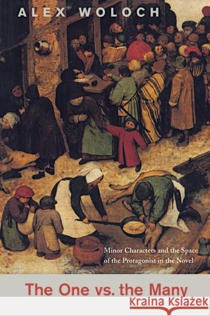 The One vs. the Many: Minor Characters and the Space of the Protagonist in the Novel Woloch, Alex 9780691113142 Princeton University Press