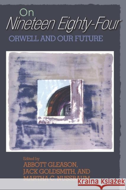 On Nineteen Eighty-Four: Orwell and Our Future Gleason, Abbott 9780691113616 Princeton University Press