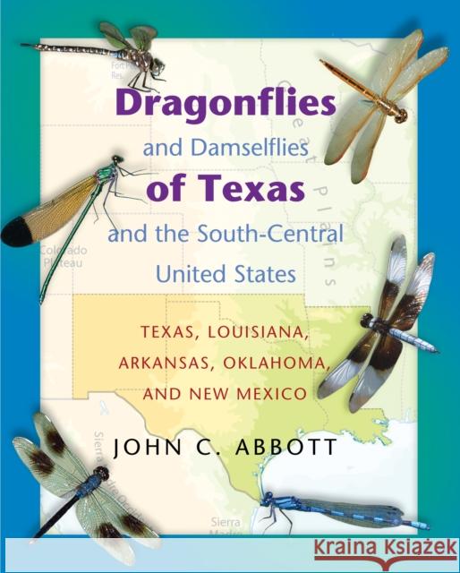 Dragonflies and Damselflies of Texas and the South-Central United States: Texas, Louisiana, Arkansas, Oklahoma, and New Mexico Abbott, John C. 9780691113647 Princeton University Press