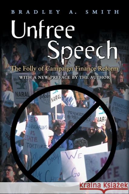 Unfree Speech: The Folly of Campaign Finance Reform Smith, Bradley A. 9780691113692