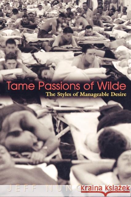 Tame Passions of Wilde: The Styles of Manageable Desire Nunokawa, Jeff 9780691113807 Princeton University Press