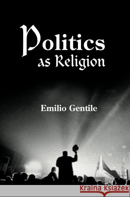 Politics as Religion Emilio Gentile George Staunton 9780691113937 Princeton University Press