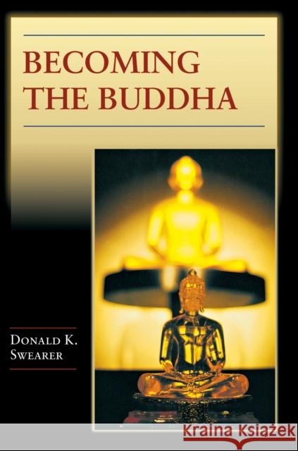 Becoming the Buddha: The Ritual of Image Consecration in Thailand Swearer, Donald K. 9780691114354