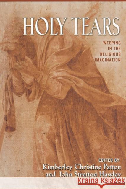 Holy Tears: Weeping in the Religious Imagination Patton, Kimberley Christine 9780691114446 Princeton University Press