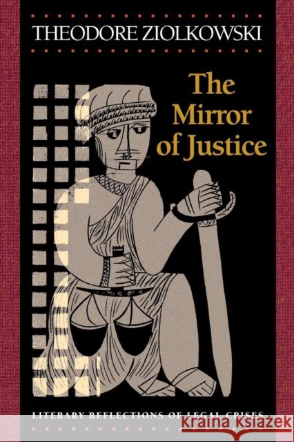 The Mirror of Justice: Literary Reflections of Legal Crises Ziolkowski, Theodore 9780691114705 Princeton University Press