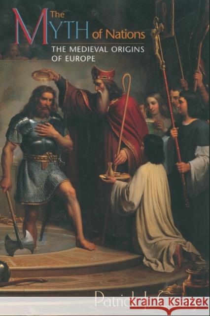 The Myth of Nations: The Medieval Origins of Europe Geary, Patrick J. 9780691114811 0