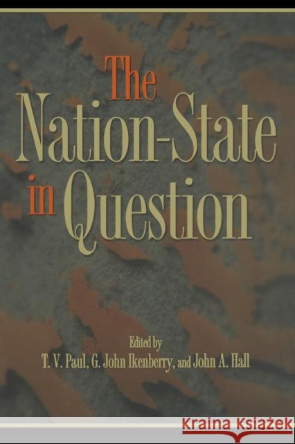 The Nation-State in Question T. V. Paul G. John Ikenberry John A. Hall 9780691115092 Princeton University Press