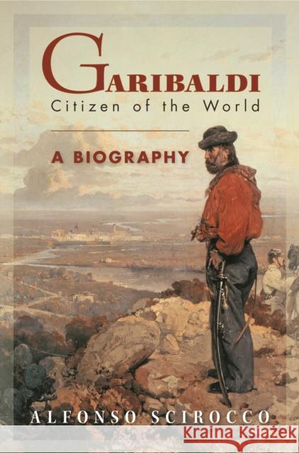 Garibaldi: Citizen of the World Scirocco, Alfonso 9780691115405