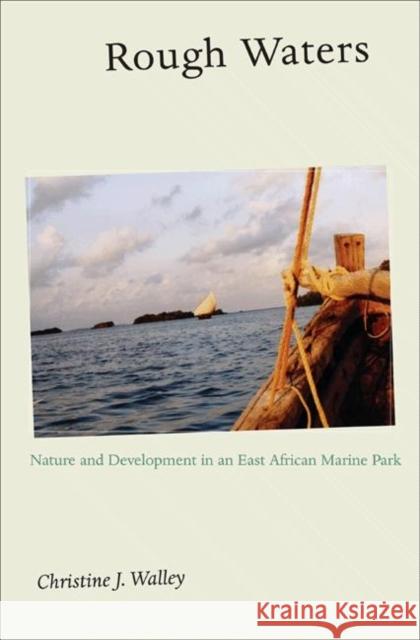 Rough Waters: Nature and Development in an East African Marine Park Walley, Christine J. 9780691115603