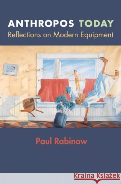 Anthropos Today: Reflections on Modern Equipment Rabinow, Paul 9780691115665