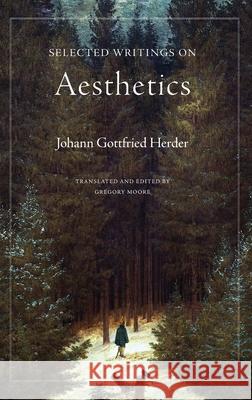 Selected Writings on Aesthetics Johann Gottfried Von Herder Gregory Moore 9780691115955 Princeton University Press