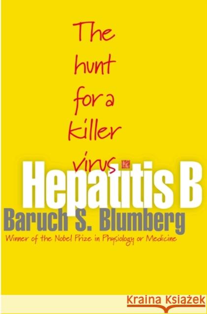Hepatitis B: The Hunt for a Killer Virus Blumberg, Baruch S. 9780691116235 Princeton University Press