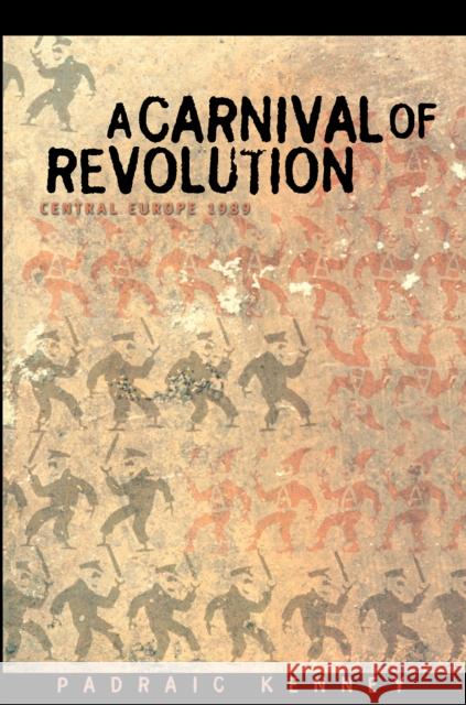 A Carnival of Revolution: Central Europe 1989 Kenney, Padraic 9780691116273 0