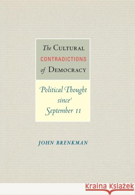 The Cultural Contradictions of Democracy: Political Thought Since September 11 Brenkman, John 9780691116648 Princeton University Press