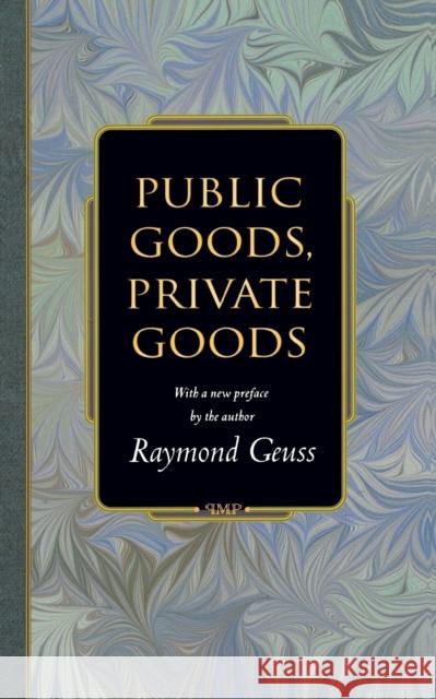 Public Goods, Private Goods Raymond Geuss 9780691117201 Princeton University Press