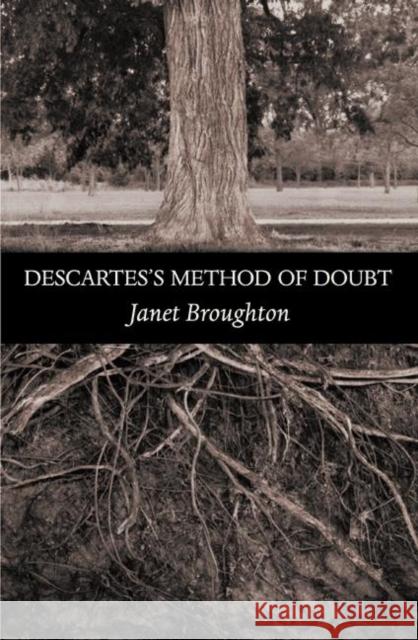 Descartes's Method of Doubt Janet Broughton 9780691117324 Princeton University Press