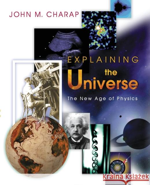 Explaining the Universe: The New Age of Physics Charap, John M. 9780691117447