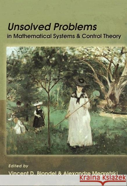 Unsolved Problems in Mathematical Systems and Control Theory Vincent D. Blondel Alexandre Megretski 9780691117485