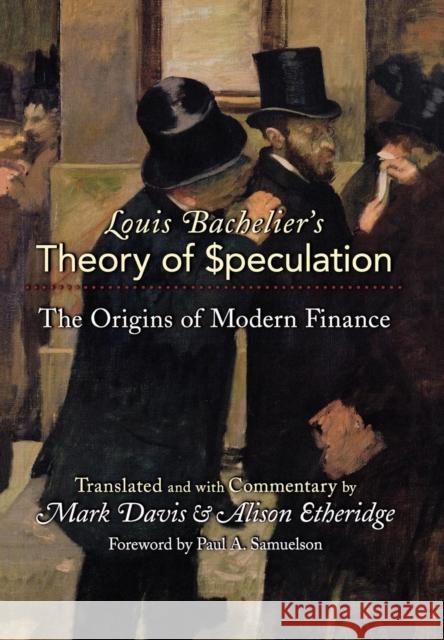 Louis Bachelier's Theory of Speculation: The Origins of Modern Finance Bachelier, Louis 9780691117522 Princeton University Press