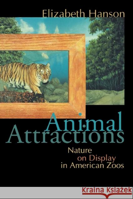 Animal Attractions: Nature on Display in American Zoos Hanson, Elizabeth 9780691117706 Princeton University Press